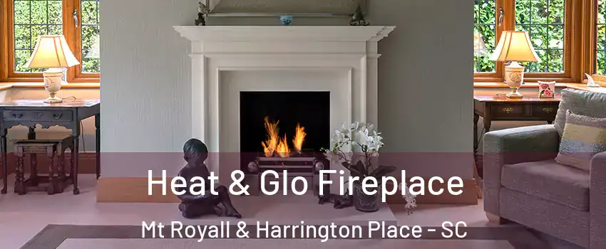 Heat & Glo Fireplace Mt Royall & Harrington Place - SC