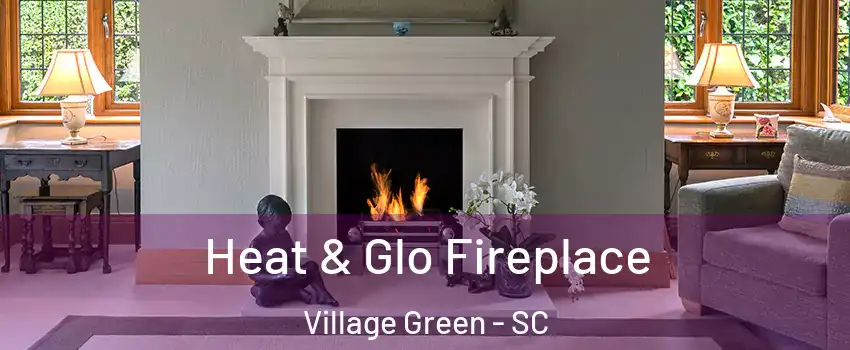 Heat & Glo Fireplace Village Green - SC