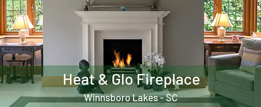 Heat & Glo Fireplace Winnsboro Lakes - SC