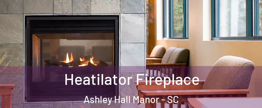 Heatilator Fireplace Ashley Hall Manor - SC