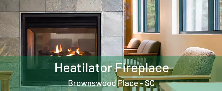 Heatilator Fireplace Brownswood Place - SC