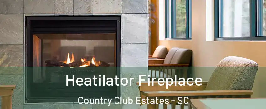 Heatilator Fireplace Country Club Estates - SC