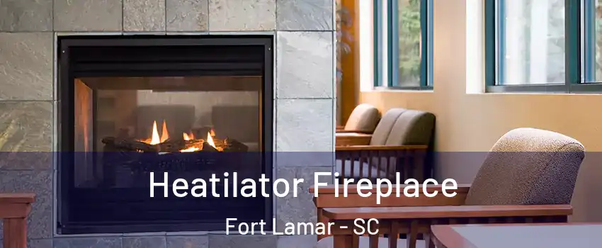 Heatilator Fireplace Fort Lamar - SC