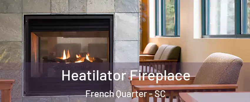 Heatilator Fireplace French Quarter - SC