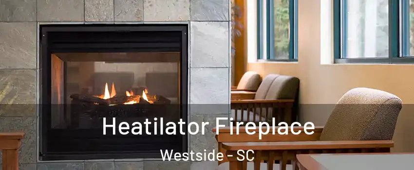 Heatilator Fireplace Westside - SC