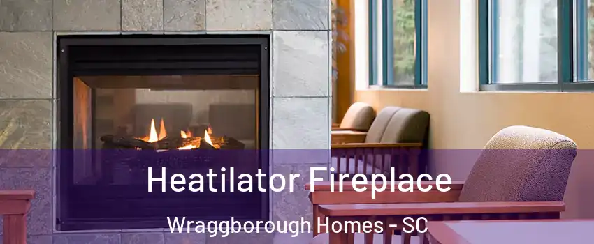 Heatilator Fireplace Wraggborough Homes - SC