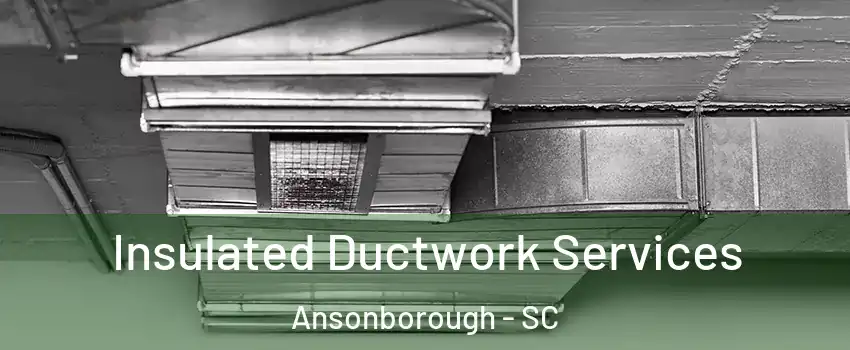 Insulated Ductwork Services Ansonborough - SC