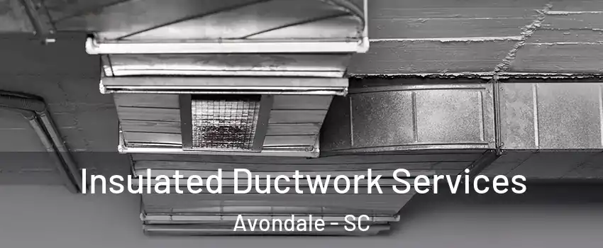 Insulated Ductwork Services Avondale - SC