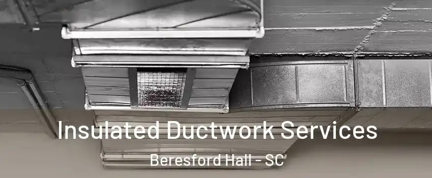 Insulated Ductwork Services Beresford Hall - SC