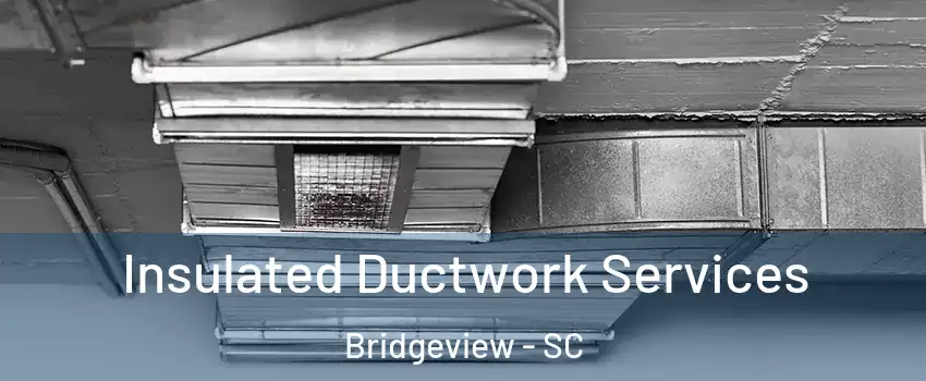 Insulated Ductwork Services Bridgeview - SC