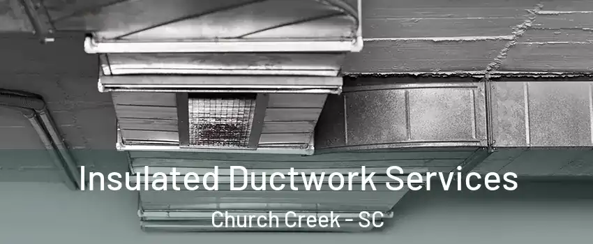 Insulated Ductwork Services Church Creek - SC