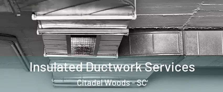 Insulated Ductwork Services Citadel Woods - SC