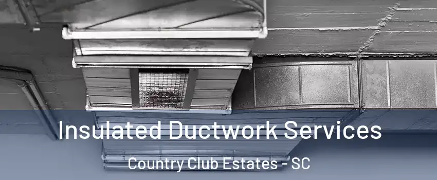 Insulated Ductwork Services Country Club Estates - SC