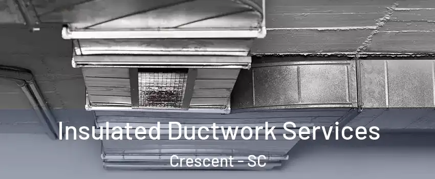 Insulated Ductwork Services Crescent - SC