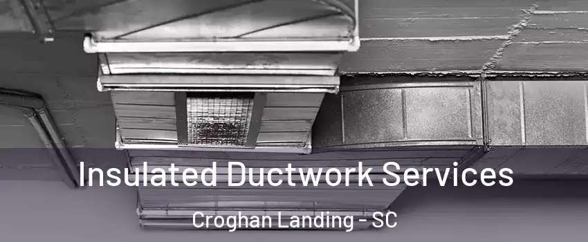 Insulated Ductwork Services Croghan Landing - SC