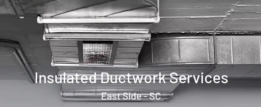 Insulated Ductwork Services East Side - SC