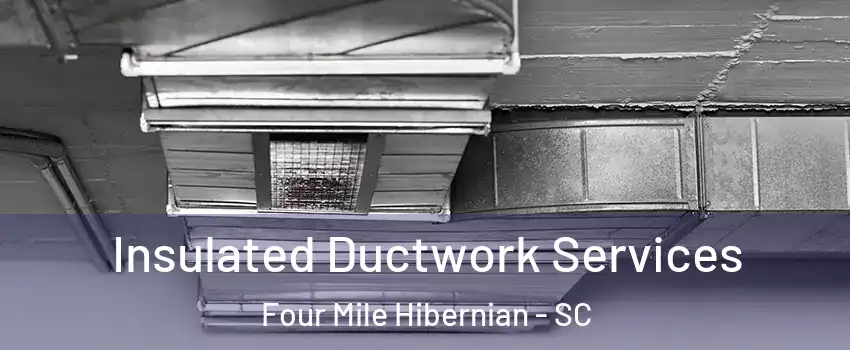 Insulated Ductwork Services Four Mile Hibernian - SC