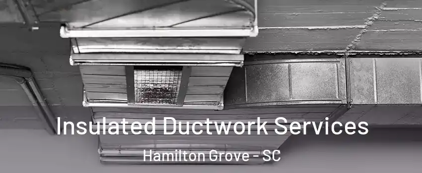 Insulated Ductwork Services Hamilton Grove - SC