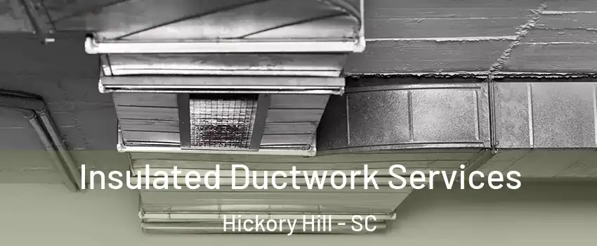 Insulated Ductwork Services Hickory Hill - SC