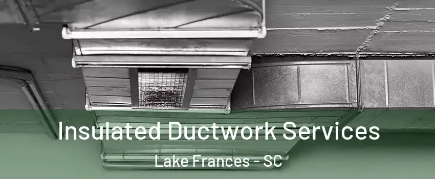 Insulated Ductwork Services Lake Frances - SC