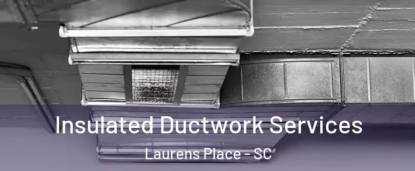 Insulated Ductwork Services Laurens Place - SC