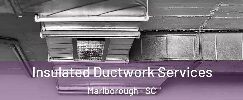 Insulated Ductwork Services Marlborough - SC