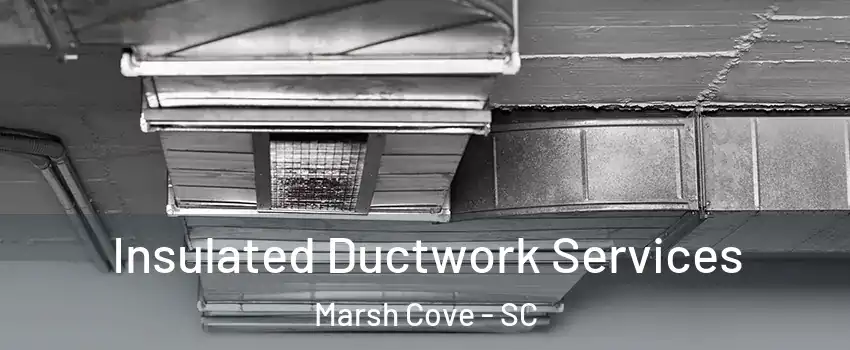 Insulated Ductwork Services Marsh Cove - SC