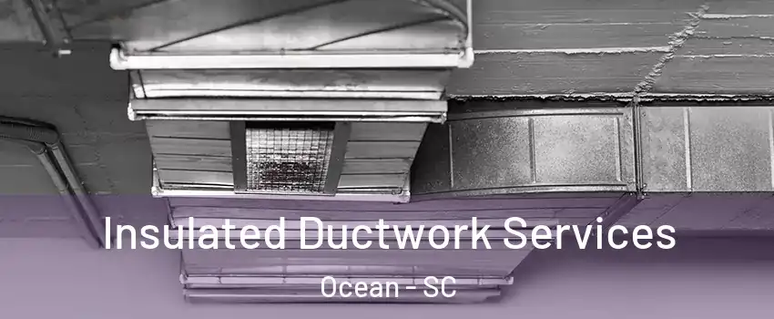 Insulated Ductwork Services Ocean - SC