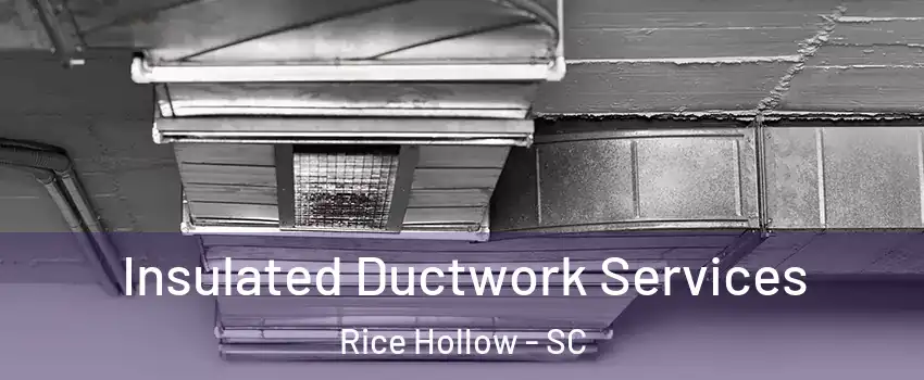 Insulated Ductwork Services Rice Hollow - SC