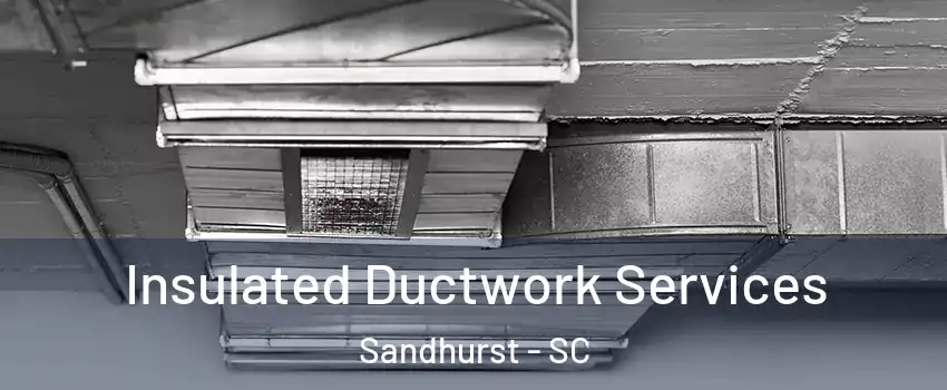 Insulated Ductwork Services Sandhurst - SC