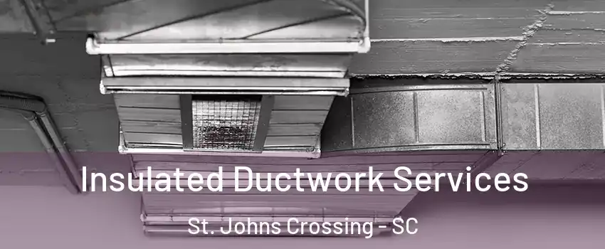 Insulated Ductwork Services St. Johns Crossing - SC