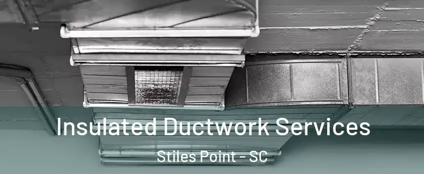 Insulated Ductwork Services Stiles Point - SC