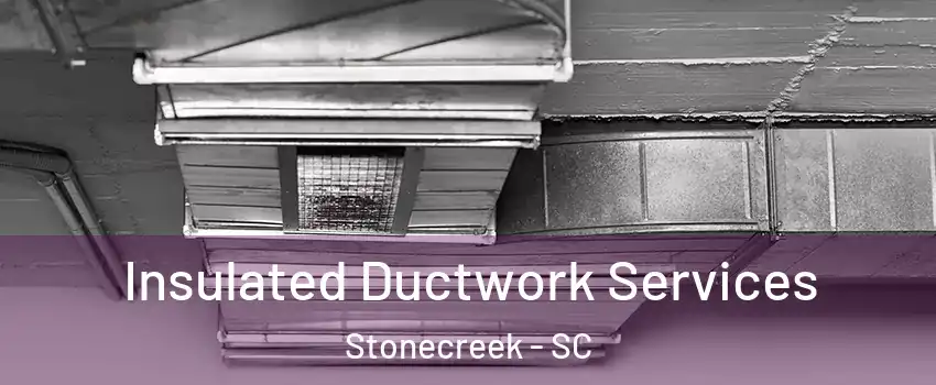 Insulated Ductwork Services Stonecreek - SC