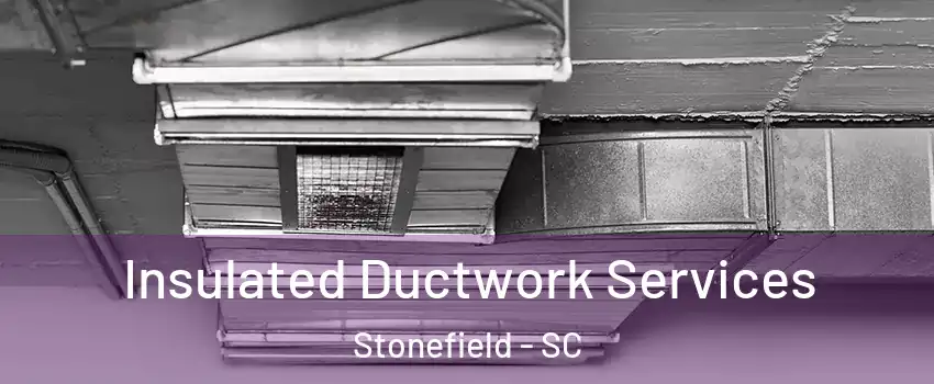 Insulated Ductwork Services Stonefield - SC