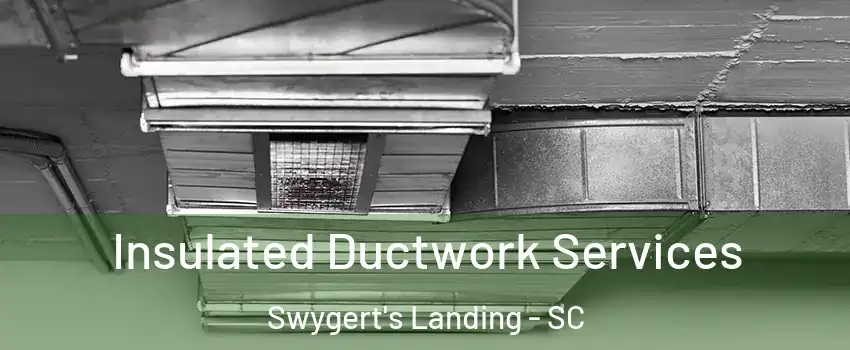 Insulated Ductwork Services Swygert's Landing - SC