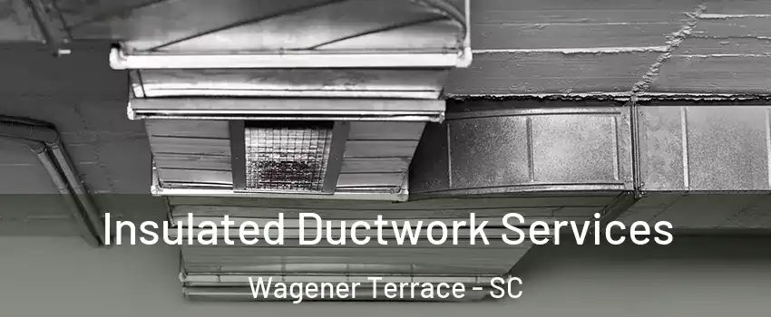 Insulated Ductwork Services Wagener Terrace - SC