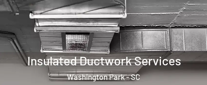 Insulated Ductwork Services Washington Park - SC