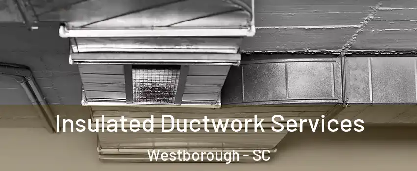 Insulated Ductwork Services Westborough - SC