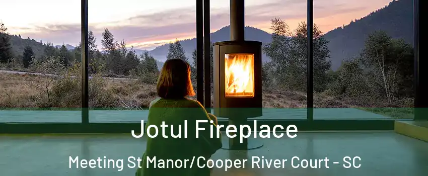 Jotul Fireplace Meeting St Manor/Cooper River Court - SC