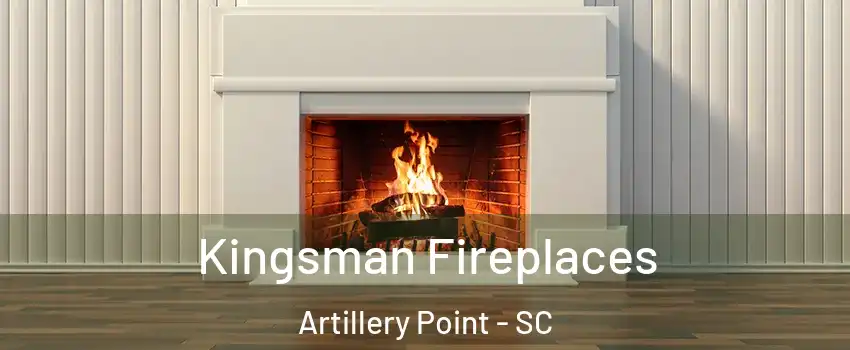 Kingsman Fireplaces Artillery Point - SC