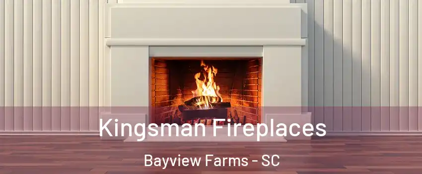 Kingsman Fireplaces Bayview Farms - SC