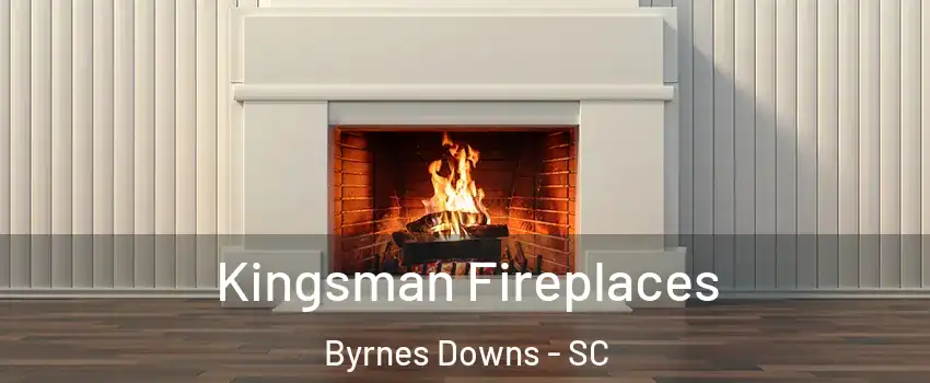 Kingsman Fireplaces Byrnes Downs - SC