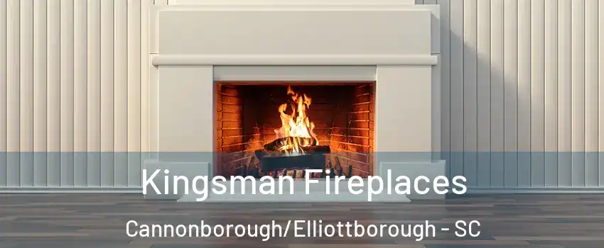 Kingsman Fireplaces Cannonborough/Elliottborough - SC