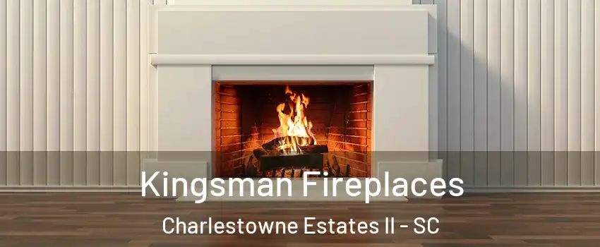 Kingsman Fireplaces Charlestowne Estates II - SC