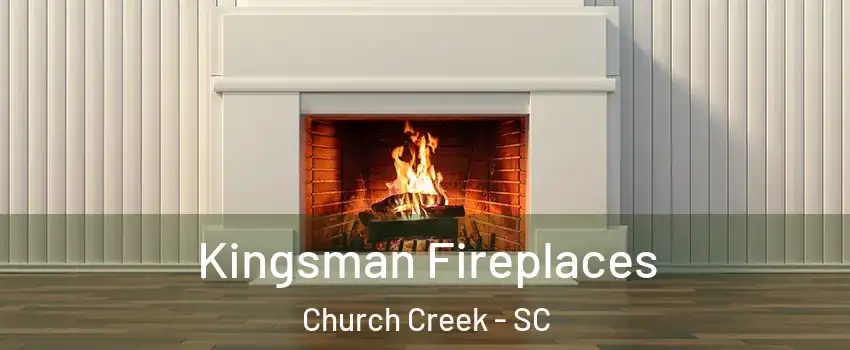 Kingsman Fireplaces Church Creek - SC