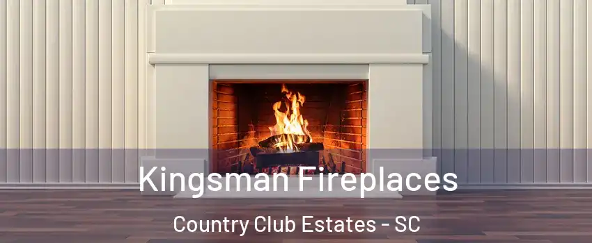 Kingsman Fireplaces Country Club Estates - SC