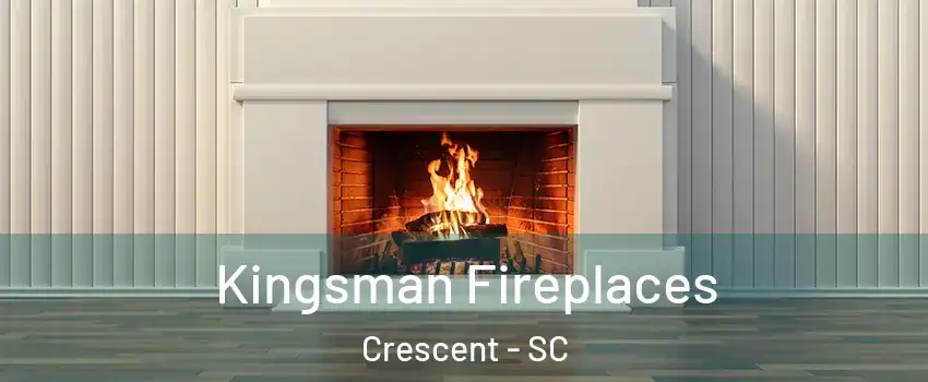 Kingsman Fireplaces Crescent - SC