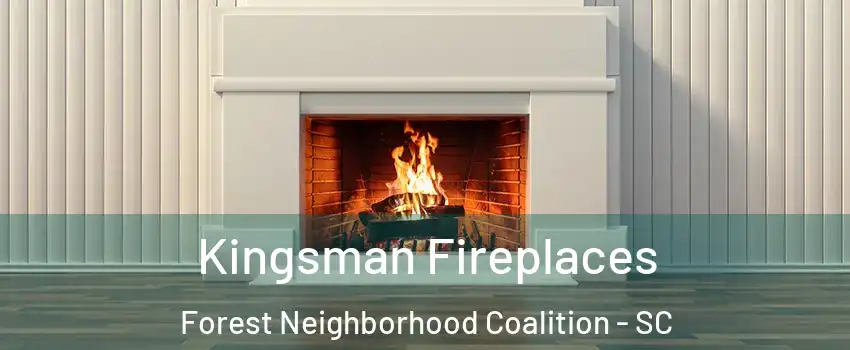 Kingsman Fireplaces Forest Neighborhood Coalition - SC