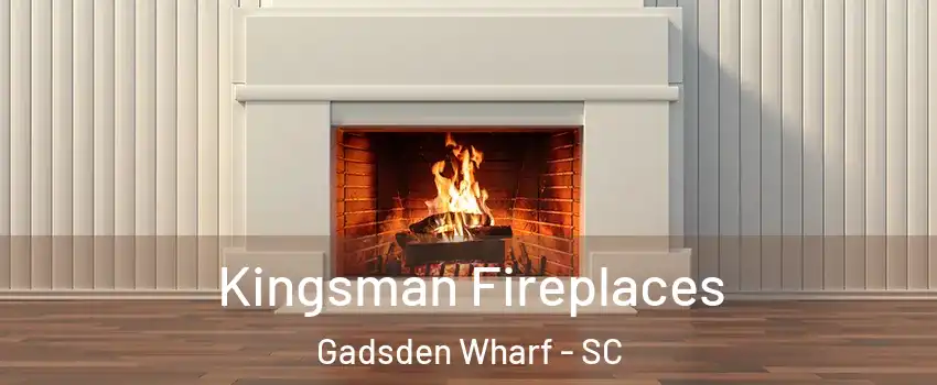 Kingsman Fireplaces Gadsden Wharf - SC