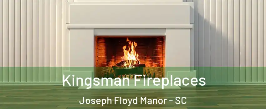 Kingsman Fireplaces Joseph Floyd Manor - SC